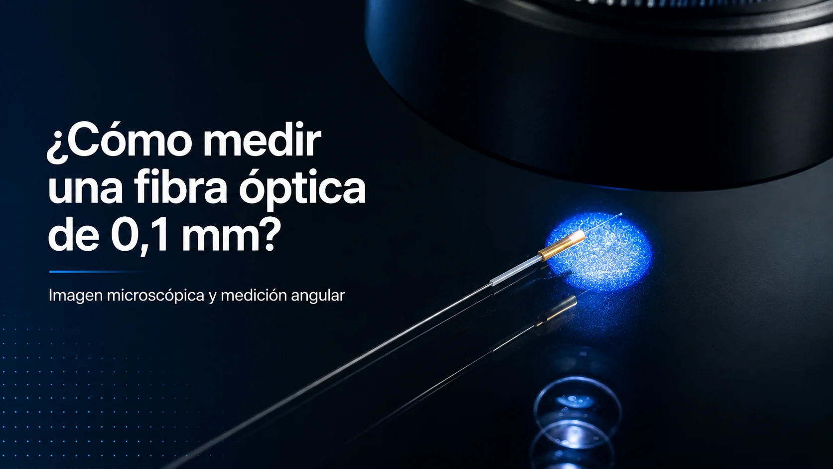¿Cómo medir una fibra óptica de 0,1 mm? | Imagen y ángulo