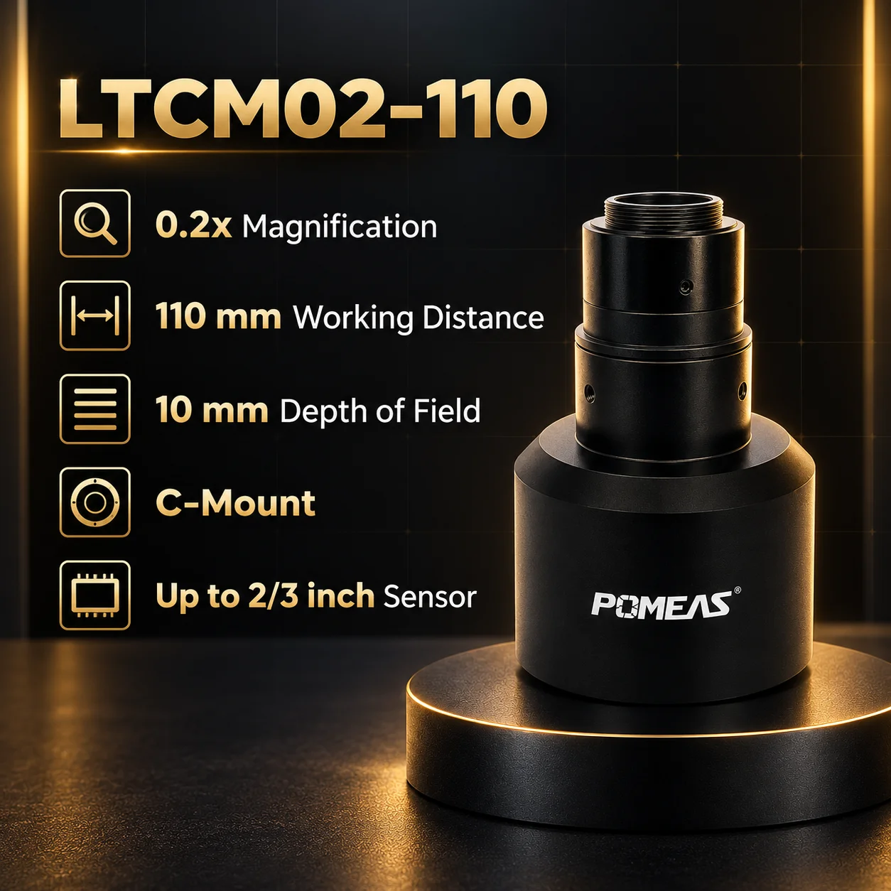 POMEAS LTCM02-110 Specifications POMEAS LTCM02-110 telecentric lens specifications chart: 0.2X magnification, 110mm working distance, 16.78um resolution, 10mm depth of field, 0.02% TV distortion, C-Mount